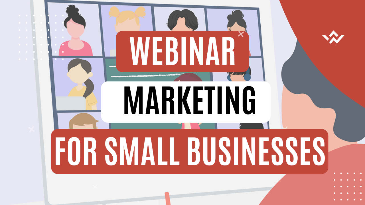 Picture of a webinar in the background with overlay text that reads 'Webinar marketing for small businesses'